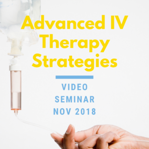 Video Seminar - Advanced IV Therapy Strategies Nov. 2018
